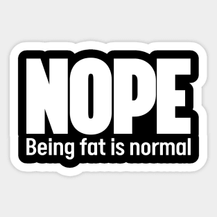 Nope Being fat is normal - Stop fat shame Sticker